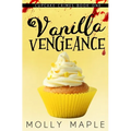 Vanilla Vengeance: A Small Town Cupcake Cozy Mystery