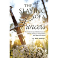 The Slaying of a Princess: The Confession of a Christian Counselor and Her Journey of Transformation from Princess to Warrior
