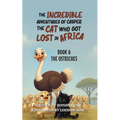 The Incredible Adventures of Casper the Cat Who Got Lost in Africa: Book 6: The Ostriches