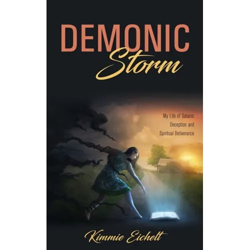 Demonic Storm: My Life of Satanic Deception and Spiritual Deliverance