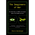 The Imagineers of War: The Untold Story of DARPA, the Pentagon Agency That Changed the World