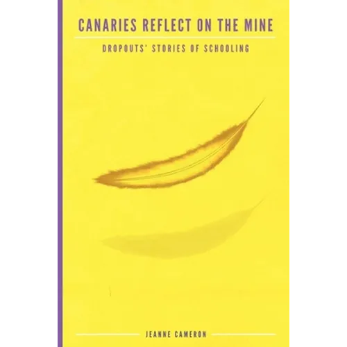 Canaries Reflect on the Mine: Dropouts' Stories of Schooling