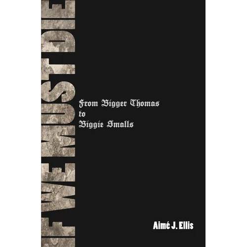 If We Must Die: From Bigger Thomas to Biggie Smalls