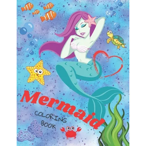 Mermaid Coloring Book: - A Collection of Fun Coloring Pages for Kids Age 4-8 - Preschool & Toddlers