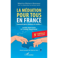 La médiation pour tous en France: Comment gérer relations et conflits ? Guide pratique et cadre juridique 5e édition mise à jour