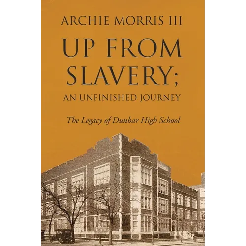 Up from Slavery; an Unfinished Journey: The Legacy of Dunbar High School