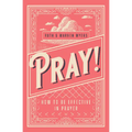 Pray!: How to Be Effective in Prayer