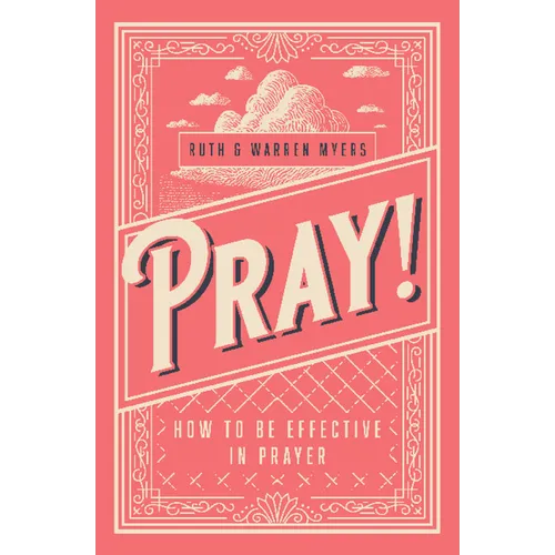 Pray!: How to Be Effective in Prayer