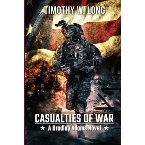 Casualties to War: A Dystopian Thriller Series (A Bradley Adams Story Book 3)