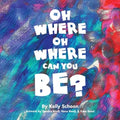 Oh Where Oh Where Can You Be?