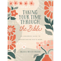 Taking Your Time Through the Bible: An Unhurried Guide to Understanding God's Word