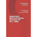 Greatest Motivational Quotes of All Time: The Words and Sayings of Historical Figures