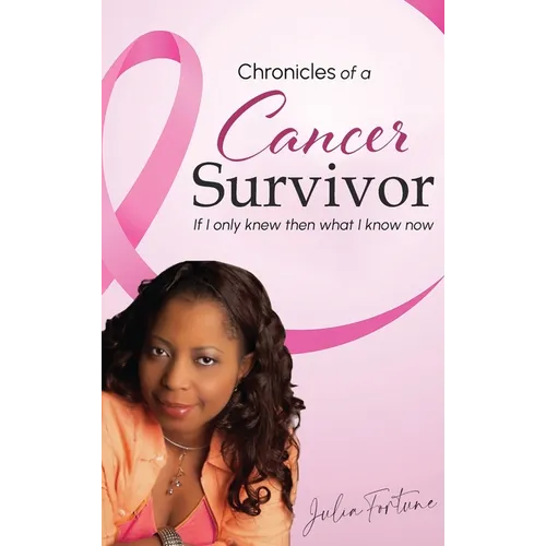 Chronicles of a Cancer Survivor: If I Only Knew Then What I Know Now