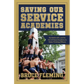 Saving Our Service Academies: My Battle With, and For, the US Naval Academy to Make Thinking Officers