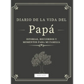 Diario de la Vida del Papá: Historias, Recuerdos y Momentos Para Mi Familia