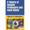 A Theory of Ancient Prehistory and Giant Aliens
