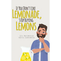 If You Don't Like Lemonade, Stop Buying Lemons