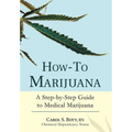 How-To Marijuana: A Step-By-Step Guide to Medical Marijuana