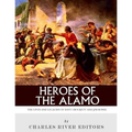 Heroes of the Alamo: The Lives and Legacies of Davy Crockett and Jim Bowie