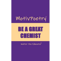 MotivPoetry: Be a Great Chemist