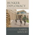 Bunker Diplomacy: An Arab-American in the U.S. Foreign Service: Personal Reflections on 25 Years of U.S. Policy in the Middle East