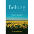 Belong: Group Spiritual Direction for Christian Friendship and Communal Discernment