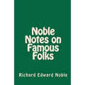 Noble Notes on Famous Folks