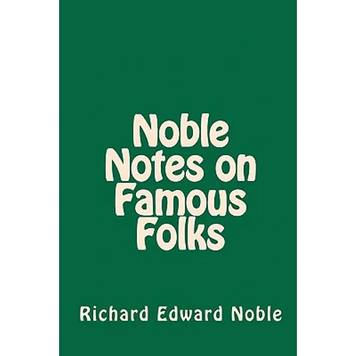 Noble Notes on Famous Folks