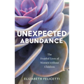 Unexpected Abundance: The Fruitful Lives of Women Without Children