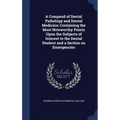 A Compend of Dental Pathology and Dental Medicine; Containing the Most Noteworthy Points Upon the Subjects of Interest to the Dental Student and a Sec