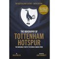 The Biography of Tottenham Hotspur: The Incredible Story of the World Famous Spurs