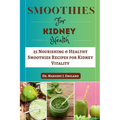 Smoothie For Kidney Health: 25 Nourishing & Healthy Smoothies Recipes for Kidney Vitality