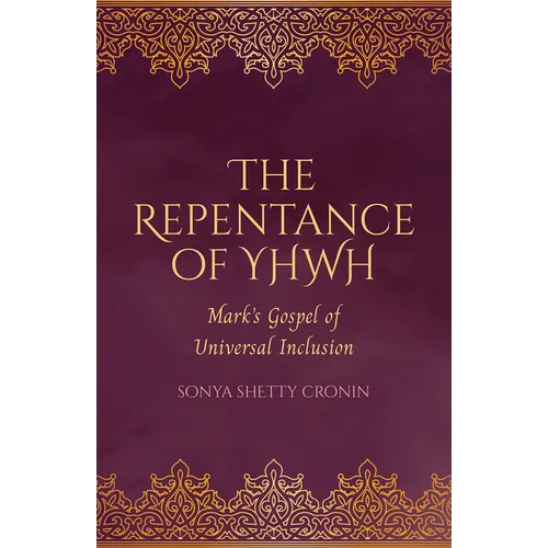 The Repentance of Yhwh: Mark's Gospel of Universal Inclusion