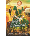 A Brave Noble Lady for the Unloved Westerner: A Western Historical Romance Book