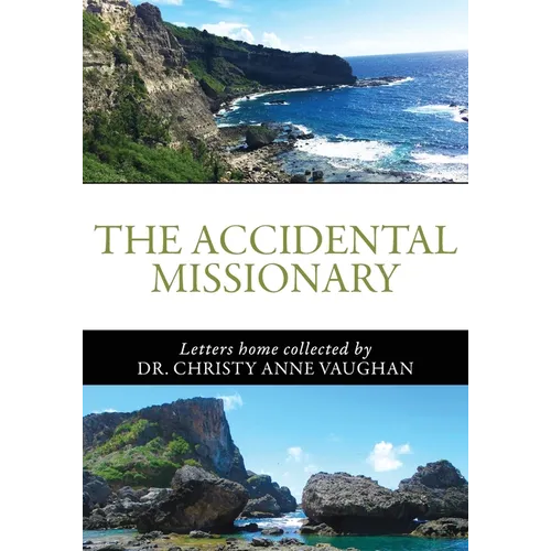 The Accidental Missionary: Letters home collected by Dr. Christy Anne Vaughan
