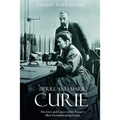 Pierre and Marie Curie: The Lives and Careers of the Science's Most Groundbreaking Couple