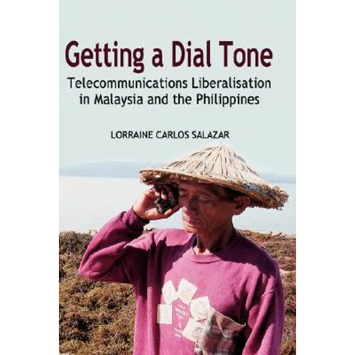 Getting a Dial Tone: Telecommunications Liberalisation in Malaysia and the Philippines
