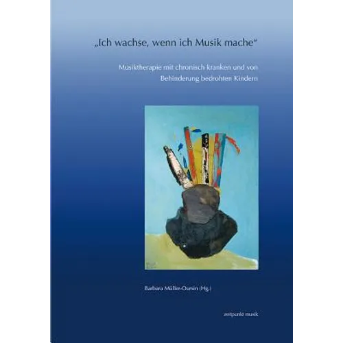 »Ich Wachse, Wenn Ich Musik Mache«: Musiktherapie Mit Chronisch Kranken Und Von Behinderung Bedrohten Kindern. 13. Musiktherapietagung (5. Bis 6. März