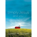 Simply Jesus and You: Experience His Presence & His Purpose