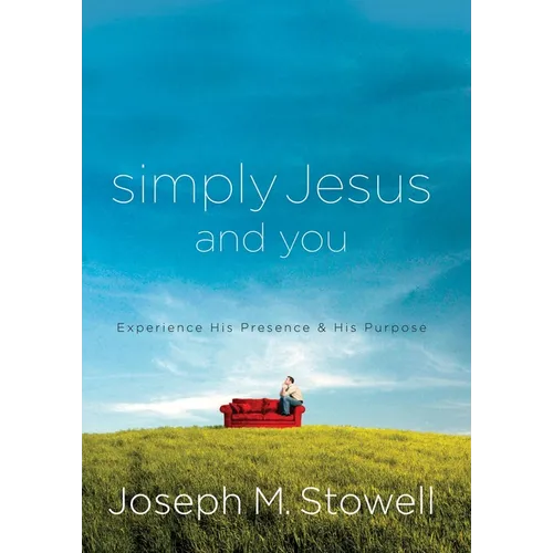 Simply Jesus and You: Experience His Presence & His Purpose