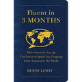Fluent in 3 Months: How Anyone at Any Age Can Learn to Speak Any Language from Anywhere in the World