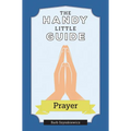 The Handy Little Guide to Prayer