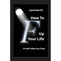How To F Up Your Life