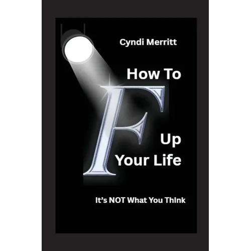 How To F Up Your Life