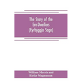 The Story of the Ere-Dwellers (Eyrbyggja Saga) With the story of the Heath-Slayings as Appendix Done Into English out of the Icelandic