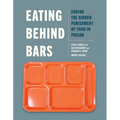 Eating Behind Bars: Ending the Hidden Punishment of Food in Prison