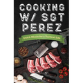 Cooking w/ Sgt Perez "Quick Meals for a Tactical Life"