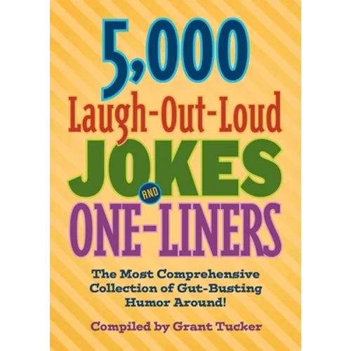 5,000 Laugh-Out-Loud Jokes and One-Liners: The Most Comprehensive Collection of Gut-Busting Humor Around!