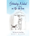 Standing Naked In The Rain: The Story of a Good Dog