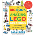 The Big Book of Amazing Lego Creations with Bricks You Already Have: 75+ Brand-New Vehicles, Robots, Dragons, Castles, Games and Other Projects for En
